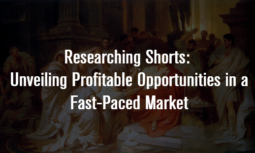 Researching Shorts: Unveiling Profitable Opportunities in a Fast-Paced Market